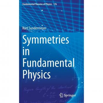 Symmetries in Fundamental Physics: Comprehensive Theories and Insights (Springer Series, Volume 176)