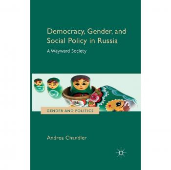 Democracy, Gender, and Social Policy in Russia: A Wayward Society