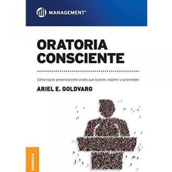 Oratoria consciente: Cómo Lograr Presentaciones Orales Que Ilustren, Inspiren Y Sorprendan