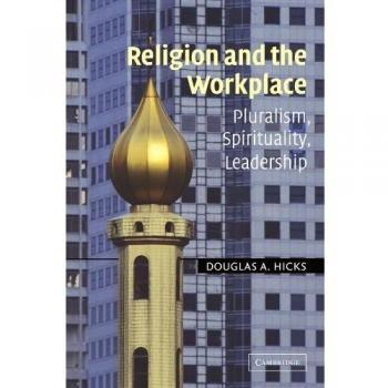 Religion and the Workplace: Pluralism, Spirituality, Leadership