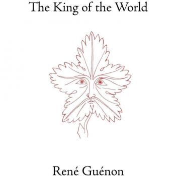 The King of the World: Essential Works by Rene Guenon - Paperback Edition