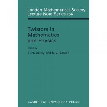 Twistors en Matemáticas y Física (Serie de Notas de Conferencias de la Sociedad Matemática de Londres, Volumen 156)