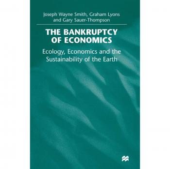 The Bankruptcy of Economics: Ecology, Economics and the Sustainability of the Earth
