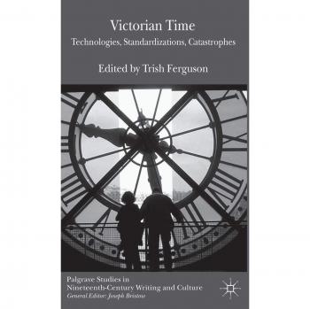 Victorian Time: Technologies, Standardizations, Catastrophes