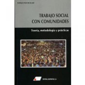Trabajo social con comunidades. Teoría, metodología y prácticas
