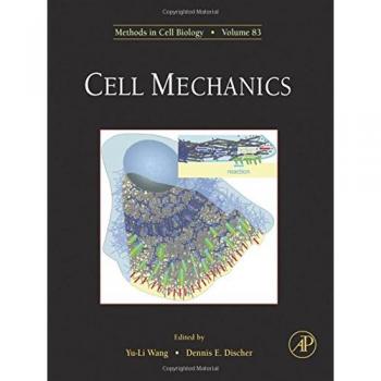 Cell Mechanics: Methods in Cell Biology Volume 83 - Academic Press