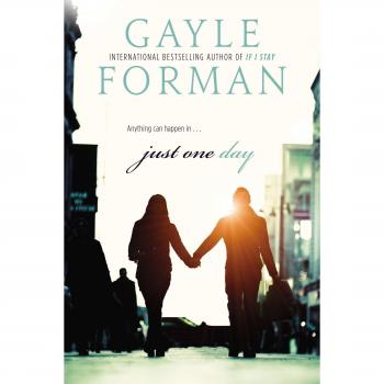 Just One Day: A Contemporary Young Adult Romance Novel by Gayle Forman