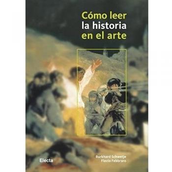 Cómo leer la historia en el arte - Schwetje, Burkhard; Febbraro, Flavio