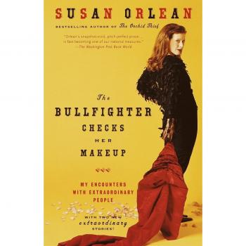 The Bullfighter Checks Her Makeup: My Encounters with Extraordinary People