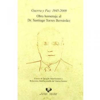 Guerra y paz: 1945-2009: Obra homenaje al Dr. Santiago Torres Bernárdez