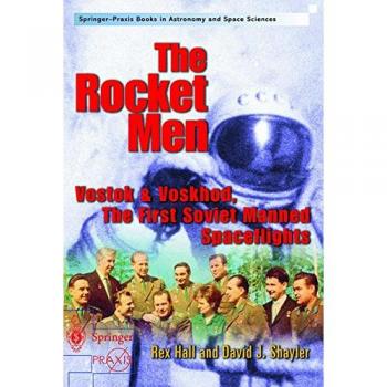 The Rocket Men: Vostok and Voskhod, The First Soviet Manned Spaceflights