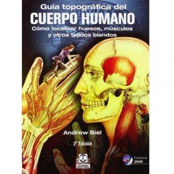 Guía topográfica del cuerpo humano + DVD. Cómo localizar huesos, músculos y otros tejidos blandos