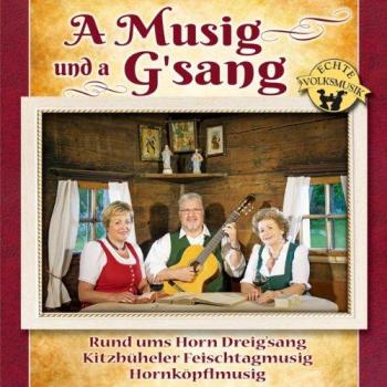 A Musig und a G'sang; Echte Volksmusik aus Tirol; Rund ums Horn Dreigesang; Kitzbüheler Feischtagmusig; Hornköpflmusig