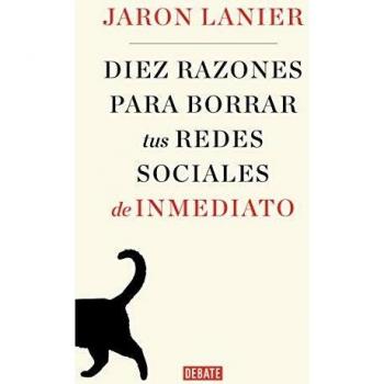 Diez razones para borrar tus redes sociales de inmediato - Jaron Lanier