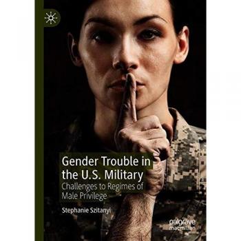 Gender Trouble in the U.S. Military: Challenges to Regimes of Male Privilege
