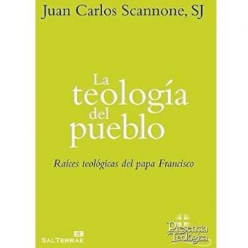 Teologia Del Pueblo, La: Raíces teológicas del papa Francisco: 251 - Juan Carlos Scannone