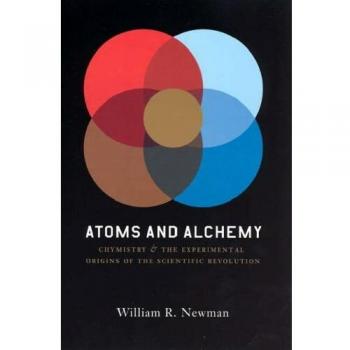Atoms and Alchemy: Chymistry and the Experimental Origins of the Scientific Revolution