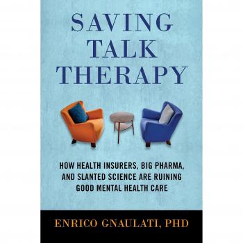 Saving Talk Therapy: How Health Insurers, Big Pharma, and Slanted Science Are Ruining Good Mental Health Care