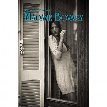 Madame Bovary by Gustave Flaubert: French Classics in French and English