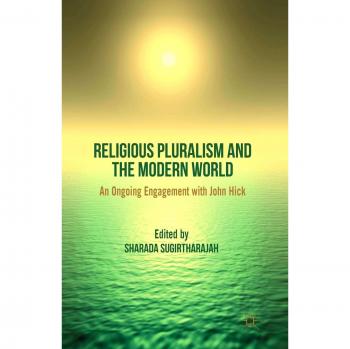 Religious Pluralism and the Modern World: An Ongoing Engagement with John Hick