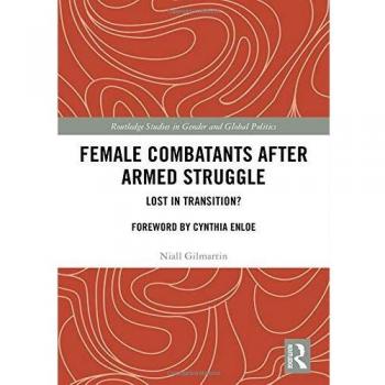 Female Combatants after Armed Struggle: Lost in Transition?
