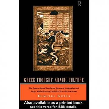 Greek Thought, Arabic Culture: The Graeco-Arabic Translation Movement in Baghdad and Early 'Abbasaid Society