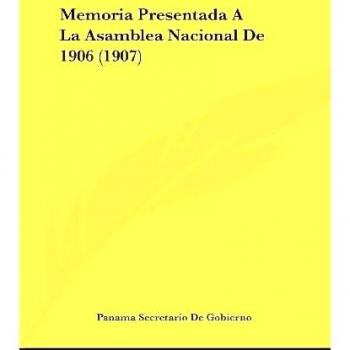 Memoria Presentada a la Asamblea Nacional de 1906