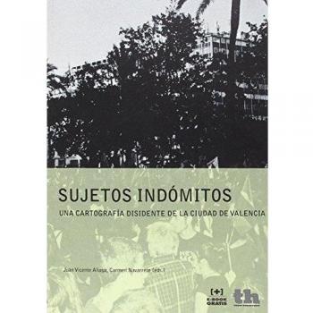 Sujetos indómitos. Una cartografía disidente de la ciudad de Valencia