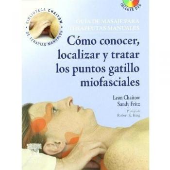 Guía de masaje para terapeutas manuales: Cómo conocer, localizar y tratar los puntos gatillo miofasciales + DVD-ROM