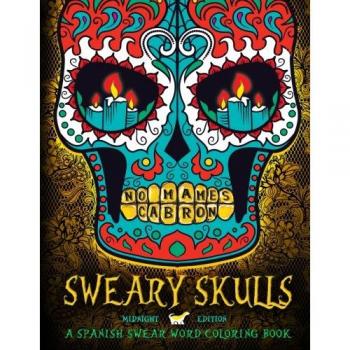 Sweary Skulls: A Spanish Swear Word Coloring Book: Midnight Edition Dia De Los Muertos & Day of the Dead Sugar Skull Coloring Book On Black Background Paper
