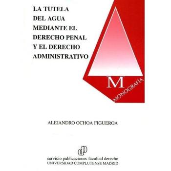 La tutela del agua mediante el Derecho Penal y el Derecho Administrativo