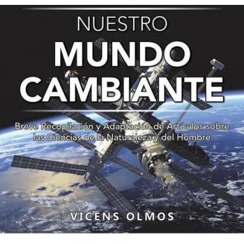 Nuestro Mundo Cambiante: Breve Recopilación y Adaptación de Artículos sobre las Ciencias de la Naturaleza y del Hombre