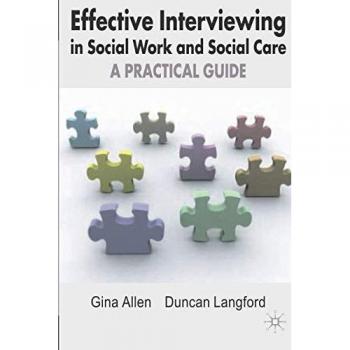 Effective Interviewing in Social Work and Social Care: A Practical Guide