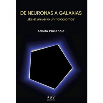 De Neuronas A Galaxias: ¿Es el universo un holograma?