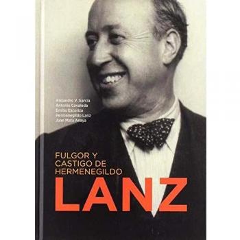 Fulgor y castigo de Hermenegildo Lanz