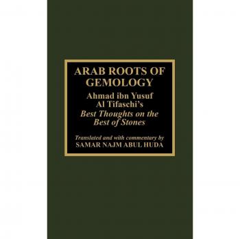 Arab Roots of Gemology: Ahmad Ibn Yusuf Al Tifaschi's Insights on Precious Stones