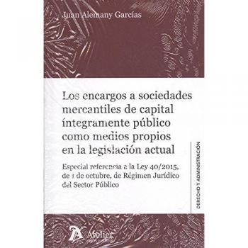 Los encargos a sociedades mercantiles de capital íntegramente público como medios propios en la legislación actual.