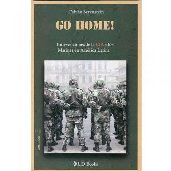 Go Home!: Intervenciones de la CIA y los marines en America Latina / Intervention by the CIA and Marines in Latin America