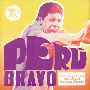 Peru Bravo: Funk, Soul & Psych From Perus Radical Decade