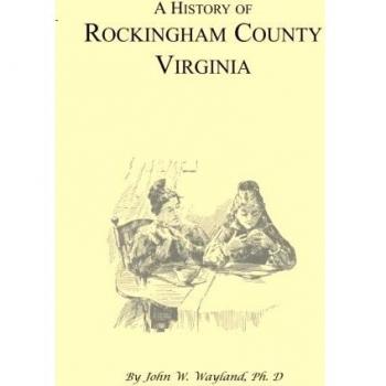 Comprehensive Historical Account of Rockingham County, Virginia by John W. Wayland