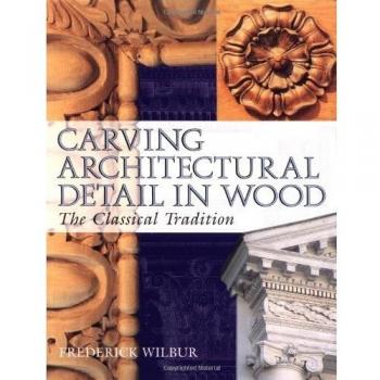 Carving Architectural Detail in Wood: The Classical Tradition