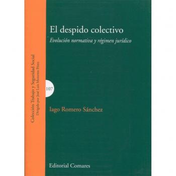 Despido colectivo, El. Evolución normativa y régimen jurídico