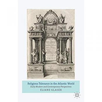 Religious Tolerance in the Atlantic World: Early Modern and Contemporary Perspectives