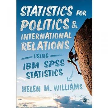 Statistics for Politics and International Relations Using IBM SPSS Statistics