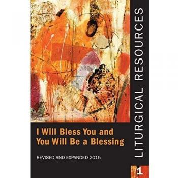 Liturgical Resources 1 Revised and Expanded: I Will Bless You and You Will Be a Blessing