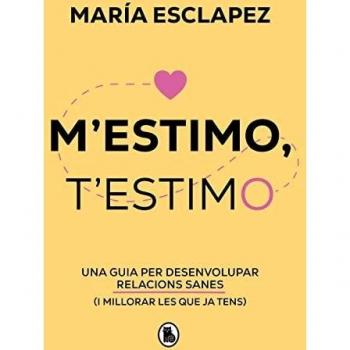 M'estimo, t'estimo: Una guia per desenvolupar relacions sanes (i millorar les que ja tens) (Bruguera