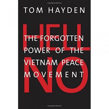 Hell No: The Forgotten Power of the Vietnam Peace Movement