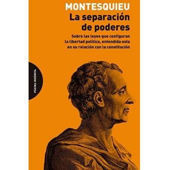 La separación de poderes: Sobre las leyes que configuran la libertad política, entendida esta en su relación con la constitución