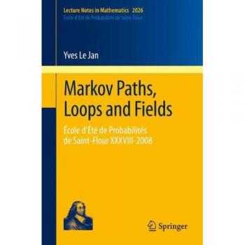 Markov Paths, Loops and Fields: École d'Été de Probabilités de Saint-Flour XXXVIII - 2008