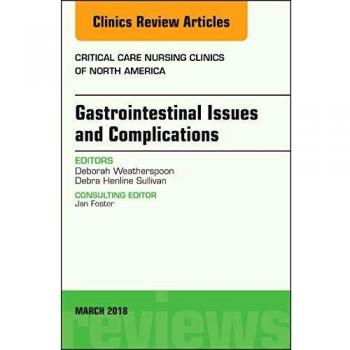Gastrointestinal Issues and Complications, An Issue of Critical Care Nursing Clinics of North America, 1e: Volume 30-1